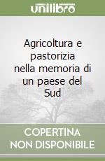 Agricoltura e pastorizia nella memoria di un paese del Sud (1) libro