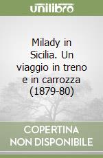 Milady in Sicilia. Un viaggio in treno e in carrozza (1879-80) libro