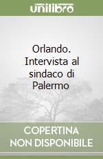 Orlando. Intervista al sindaco di Palermo