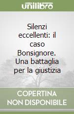 Silenzi eccellenti: il caso Bonsignore. Una battaglia per la giustizia libro
