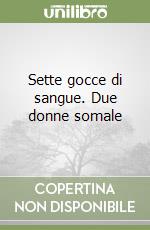 Sette gocce di sangue. Due donne somale libro