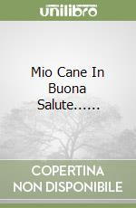 Mio Cane In Buona Salute...... libro