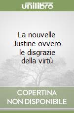 La nouvelle Justine ovvero le disgrazie della virtù libro