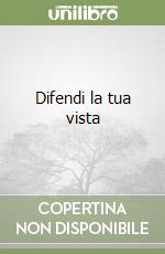 Difendi la tua vista libro