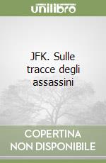 JFK. Sulle tracce degli assassini