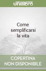 Come semplificarsi la vita