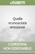 Quella sconosciuta emozione libro