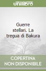 Guerre stellari. La tregua di Bakura libro