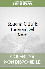 Spagna Citta' E Itinerari Del Nord