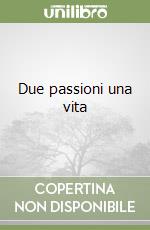 Due passioni una vita