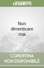 Non dimenticare mai libro