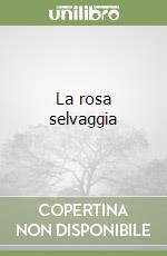 La rosa selvaggia libro