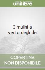 I mulini a vento degli dei