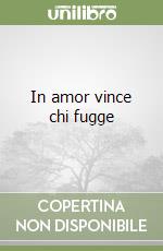 In amor vince chi fugge libro