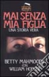 Mai senza mia figlia libro di Mahmoody Betty Hoffer William