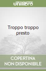 Troppo troppo presto