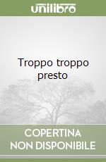 Troppo troppo presto libro