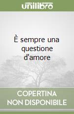 È sempre una questione d'amore libro