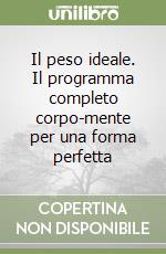 Il peso ideale. Il programma completo corpo-mente per una forma perfetta libro