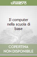 Il computer nella scuola di base libro