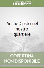 Anche Cristo nel nostro quartiere