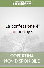 La confessione è un hobby? libro