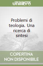 Problemi di teologia. Una ricerca di sintesi libro