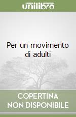 Per un movimento di adulti libro