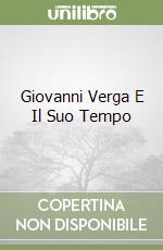 Giovanni Verga E Il Suo Tempo libro