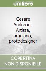 Cesare Andreoni. Artista, artigiano, protodesigner