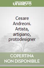 Cesare Andreoni. Artista, artigiano, protodesigner libro