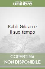 Kahlil Gibran e il suo tempo libro