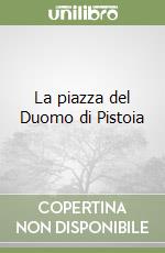 La piazza del Duomo di Pistoia libro