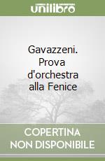 Gavazzeni. Prova d'orchestra alla Fenice libro