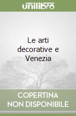 Le arti decorative e Venezia libro