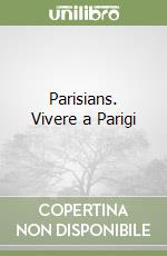 Parisians. Vivere a Parigi libro