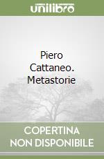 Piero Cattaneo. Metastorie