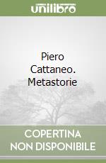 Piero Cattaneo. Metastorie libro