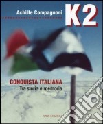 K2. Conquista italiana. Tra storia e memoria libro