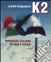 K2. Conquista italiana. Tra storia e memoria libro di Compagnoni Achille