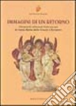 Immagini di un ritorno. Gli antichi affreschi francescani di Santa Maria della Grazie a Bergamo libro