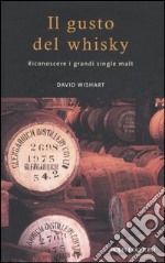 Il gusto del whisky. Riconoscere i grandi single malt libro