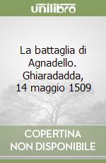 La battaglia di Agnadello. Ghiaradadda, 14 maggio 1509 libro