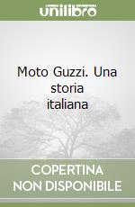 Moto Guzzi. Una storia italiana libro