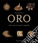 Oro. 6000 anni tra storia e leggenda. Ediz. illustrata