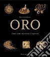 Oro. 6000 anni tra storia e leggenda. Ediz. illustrata libro