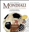 Mondiali. Dal 1930 a oggi. La coppa del mondo e i suoi oggetti di culto. Ediz. illustrata libro