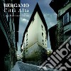 Bergamo. Città alta. Un luogo a due passi dal cielo. Ediz. illustrata libro