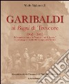 Garibaldi ai Bagni di Trescore 1862-2012. Dal soggiorno presso le terme ai «Fatti di Sarnico» tra personaggi e vicende del Risorgimento italiano libro di Sigismondi Mario