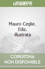 Mauro Ceglie. Ediz. illustrata libro